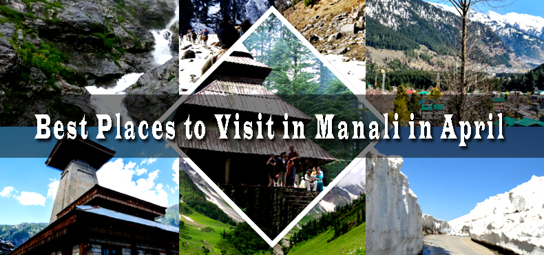Best Places to Visit in Manali in April